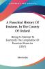 A Parochial History of Enstone in the County of Oxford: Being an Attempt to Exemplify the Compilation of Parochial Histories: Being An Attempt To ... The Compilation Of Parochial Histories (1857)