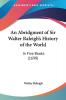 An Abridgment of Sir Walter Raleigh's History of the World