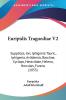 Euripidis Tragoediae V2: Supplices Ion Iphigenia Tauric . Iphigenia Avlidensis Bacchae Cyclops Heraclidae Helena Hercules Furens (1855)