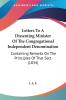 Letters To A Dissenting Minister Of The Congregational Independent Denomination: Containing Remarks On The Principles Of That Sect (1834)