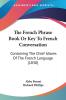 The French Phrase Book Or Key To French Conversation: Containing The Chief Idioms Of The French Language (1830)