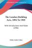 The London Building Acts 1894 To 1905: With Introductions And Notes (1906)