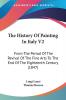 The History Of Painting In Italy V2: From The Period Of The Revival Of The Fine Arts To The End Of The Eighteenth Century (1847)