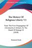 The History Of Religious Liberty V2: From The First Propagation Of Christianity In Britain To The Death Of George III (1820)