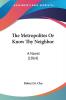 The Metropolites Or Know Thy Neighbor: A Novel (1864)