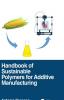 Handbook of Sustainable Polymers for Additive Manufacturing