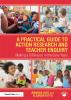 Practical Guide to Action Research and Teacher Enquiry