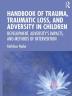 Handbook of Trauma Traumatic Loss and Adversity in Children