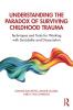 Understanding the Paradox of Surviving Childhood Trauma