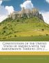 Constitution of the United States of America with the Amendments Thereto [Etc.] ...