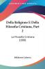 Della Religione E Della Filosofia Cristiana Part 2: La Filosofia Cristiana (1888)