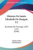 Histoire De Sainte Elisabeth De Hongrie V2: Duchesse De Thuringe 1207-1231 (1846)