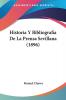 Historia Y Bibliografia De La Prensa Sevillana (1896)