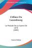 L'Affaire Du Luxembourg: Le Prelude De La Guerre De 1870 (1883)