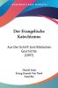 Der Evangelische Katechismus: Aus Der Schrift Und Biblischen Geschichte (1897)