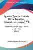 Apuntes Para La Historia De La Republica Oriental Del Uruguay V2: Desde El Ano De 1810 Hasta El De 1852 (1864)