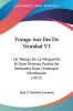 Voyage Aux Iles De Trinidad V2: De Tabago De La Marguerite Et Dans Diverses Parties De Venezuela Dans L'Amerique Meridionale (1813)