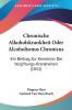 Chronische Alkoholskrankheit Oder Alcoholismus Chronicus: Ein Beitrag Zur Kenntniss Der Vergiftungs-Krankheiten (1852)