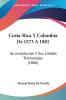 Costa-Rica Y Colombia De 1573 A 1881: Su Jurisdiccion Y Sus Limites Territoriales (1886)