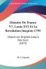 Histoire De France V7 Louis XVI Et La Revolution Jusqu'en 1795: Depuis Les Origines Jusqu'a Nos Jours (1872)