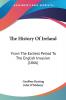 The History Of Ireland: From The Earliest Period To The English Invasion (1866)