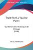 Traite Sur La Vaccine Part 1: Ou Recherches Historiques Et Critiques (1846)