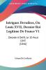 Intrigues Devoilees Ou Louis XVII Dernier Roi Legitime De France V1: Decede A Delft Le 10 Aout 1845 (1846)