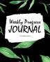 Weekly Progress Journal (8x10 Softcover Log Book / Tracker / Planner)