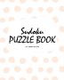 Sudoku Puzzle Book for Teens and Young Adults (8x10 Puzzle Book / Activity Book)