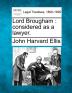 Lord Brougham: Considered as a Lawyer.