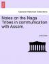 Notes on the Naga Tribes in communication with Assam.