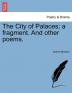 The City of Palaces; a fragment. And other poems.