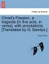 Christ's Passion a Tragedie [In Five Acts in Verse] with Annotations. [Translated by G. Sandys.]