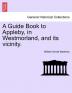 A Guide Book to Appleby in Westmorland and Its Vicinity.