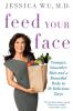 Feed Your Face: Younger Smoother Skin and a Beautiful Body in 28 Delicious Days