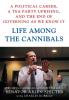 Life Among the Cannibals: A Political Career a Tea Party Uprising and the End of Governing As We Know It