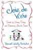 Joie de Vivre: Secrets of Wining Dining and Romancing Like the French