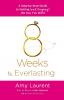 8 Weeks to Everlasting: A Step-By-Step Guide to Getting (and Keeping!) the Guy You Want