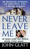 Never Leave Me: A True Story of Marriage Deception and Brutal Murder