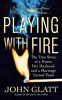 Playing with Fire: The True Story of a Nurse Her Husband and a Marriage Turned Fatal