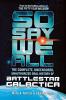 So Say We All: The Complete Uncensored Unauthorized Oral History of Battlestar Galactica