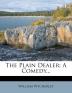 The Plain Dealer: A Comedy...