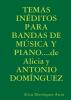 TEMAS INEDITOS PARA BANDAS DE MUSICA Y PIANO...de Alicia y ANTONIO DOMINGUEZ