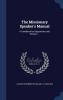 The Missionary Speaker's Manual: A Handbook for Deputations and Workers ...