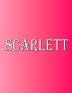 Scarlett: 100 Pages 8.5 X 11 Personalized Name on Notebook College Ruled Line Paper