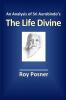 An Analysis of Sri Aurobindo's The Life Divine