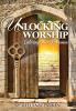 Unlocking Worship: Entering His Presence