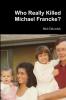 Who Really Killed Michael Francke?