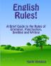 English Rules! A Brief Guide to the Rules of Grammar Punctuation Spelling and Writing