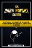 The Dark Knight Enigma - Deciphering The Character Symbolism Psychology And Philosophical Foundations Of Batman